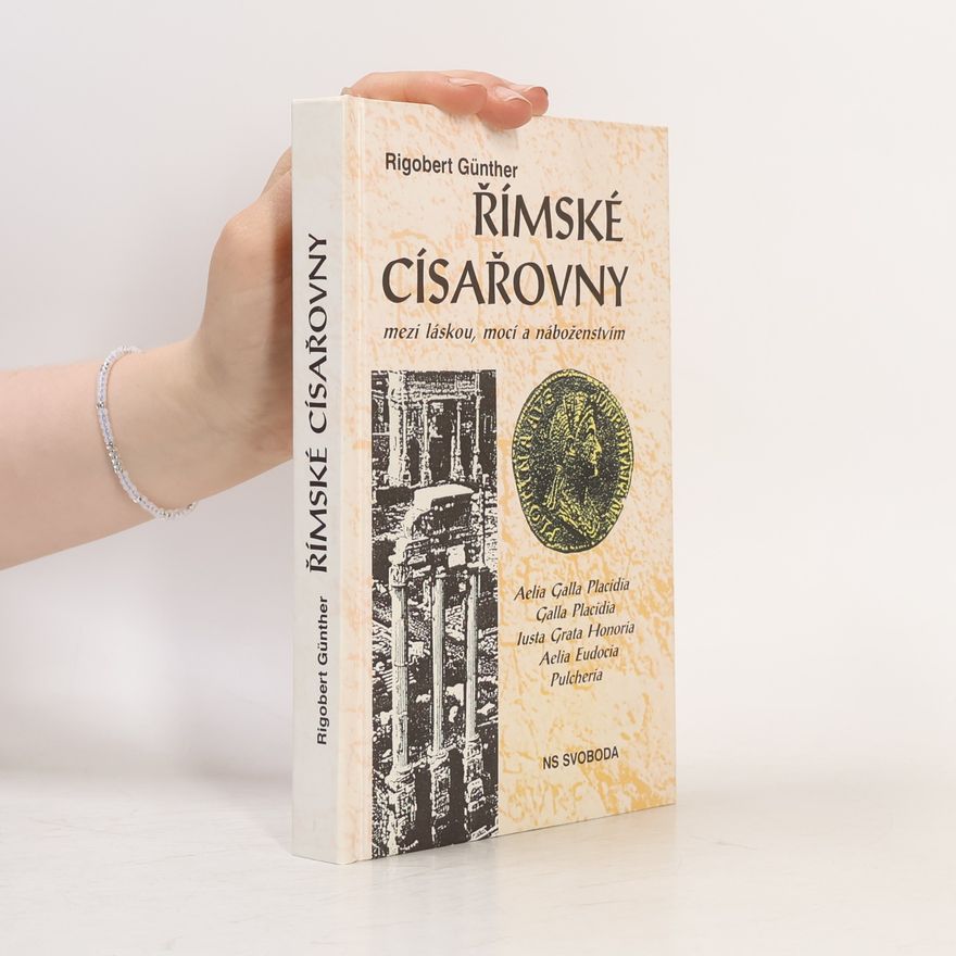 Rigobert Günther Římské císařovny : mezi láskou, mocí a náboženstvím