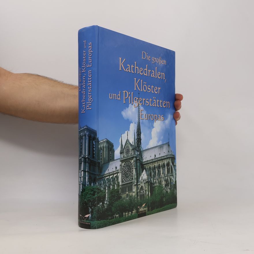 Lothar Altmann Die großen Kathedralen, Klöster und Pilgerstätten Europas