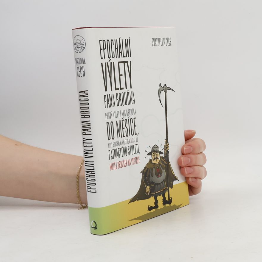 Svatopluk Čech Nový epochální výlet pana Broučka, tentokrát do patnáctého století Epochální výlety pana Broučka