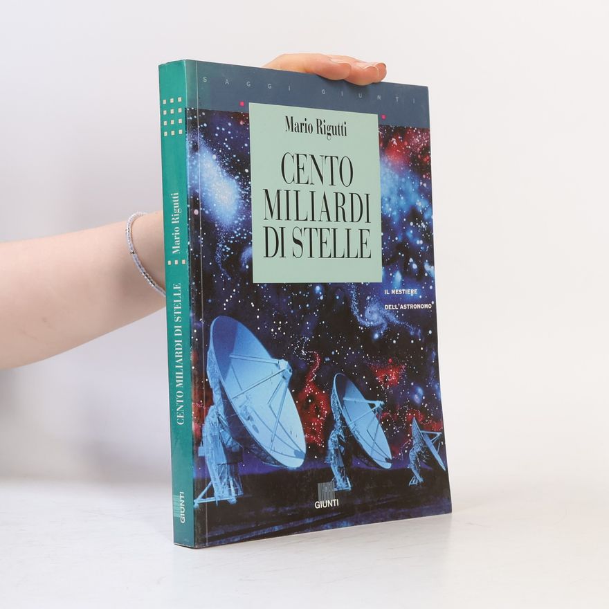 Mario Rigutti Cento miliardi di stelle. Il mestiere dell'astronomo