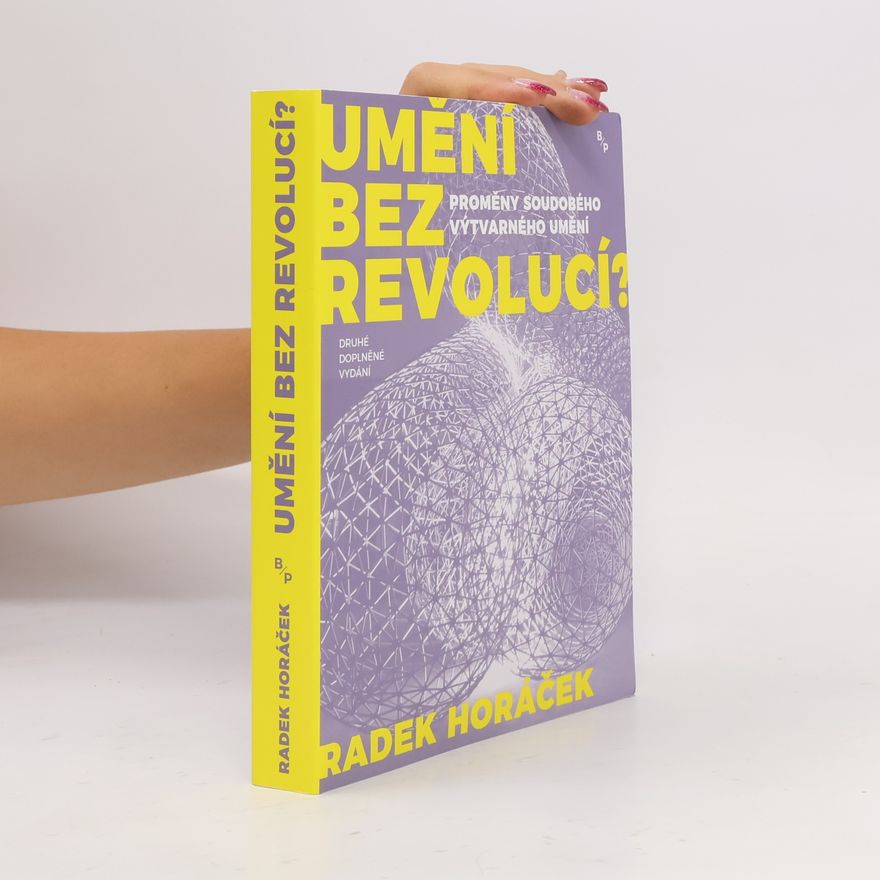 Radek Horáček Umění bez revolucí? Proměny soudobého výtvarného umění