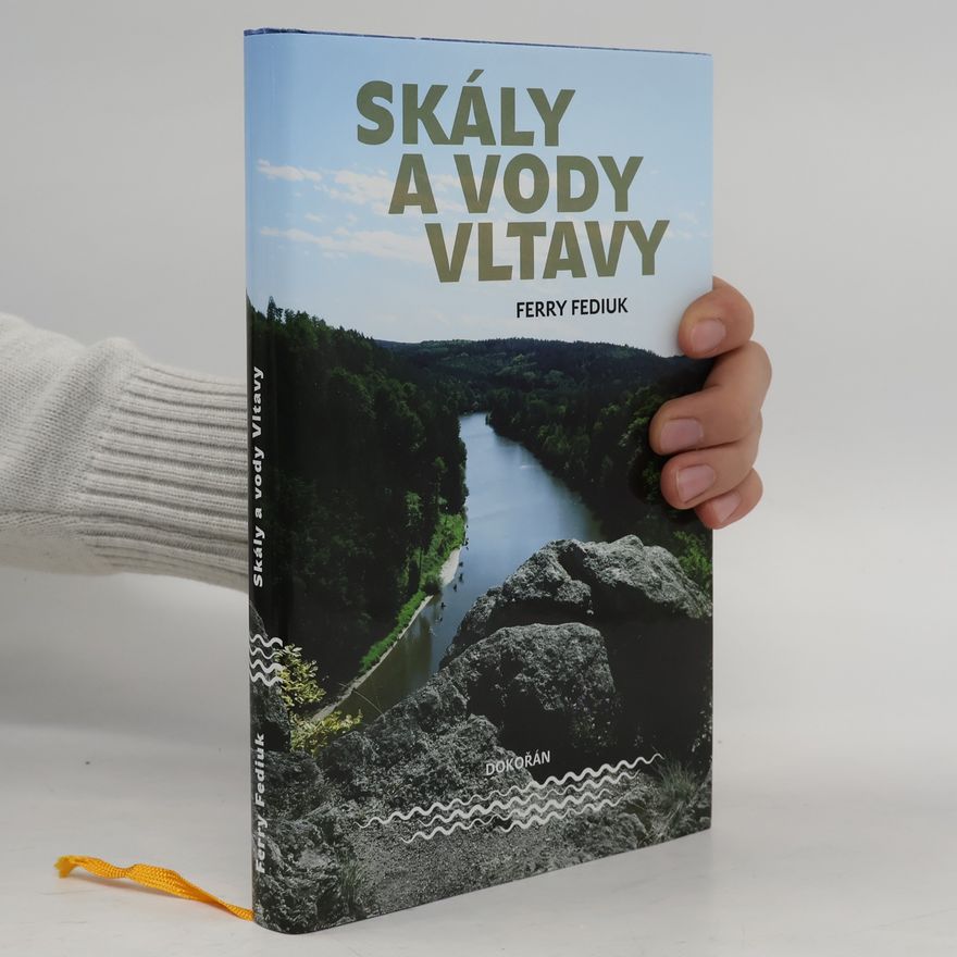 František Fediuk Skály a vody Vltavy : geologický a vodácký průvodce naší národní řekou od šumavských pramenů až k mělnickému ústí