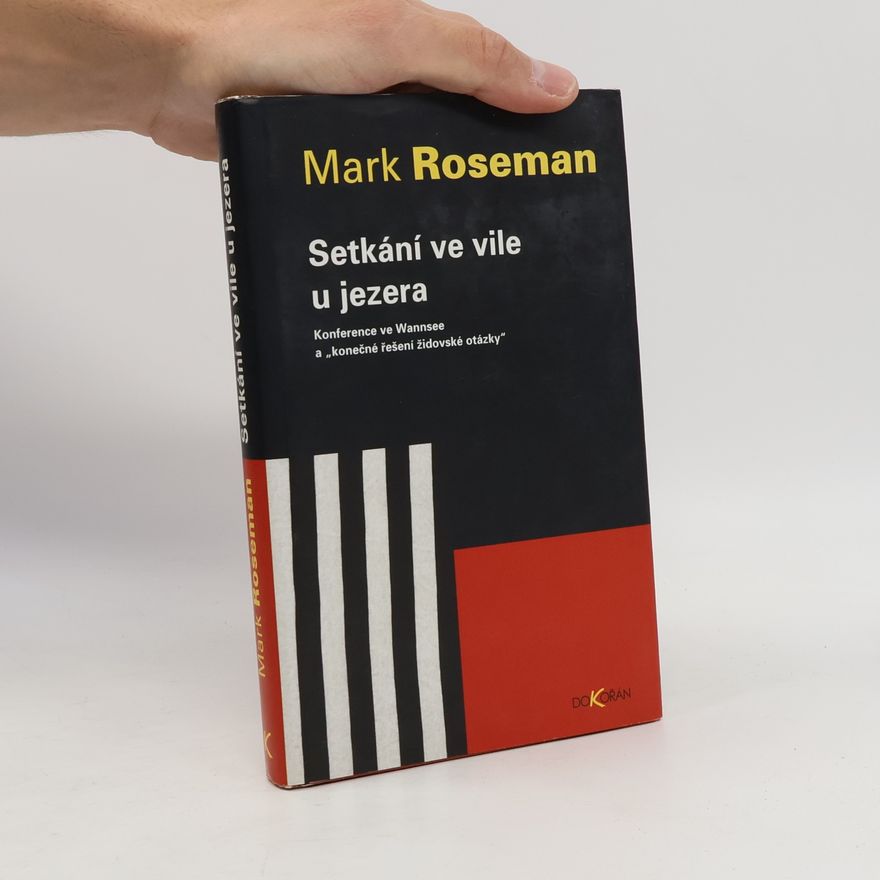 Mark Roseman Setkání ve vile u jezera. Konference ve Wannsee a "konečné řešení židovské otázky"