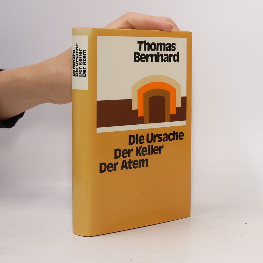 Thomas Bernhard Die Ursache. Der Keller. Der Atem