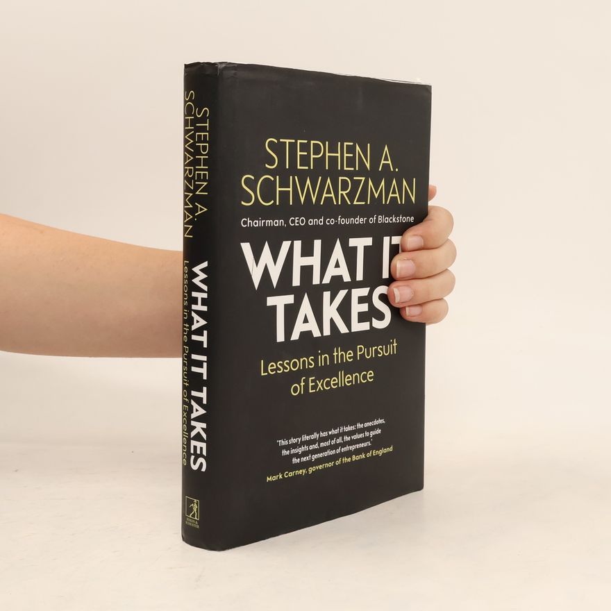 Stephen A. Schwarzman What it takes. Lessons in the Pursuit of Excellence