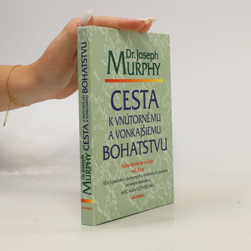 Joseph Murphy Cesta k vnútornému a vonkajšiemu bohatstvu