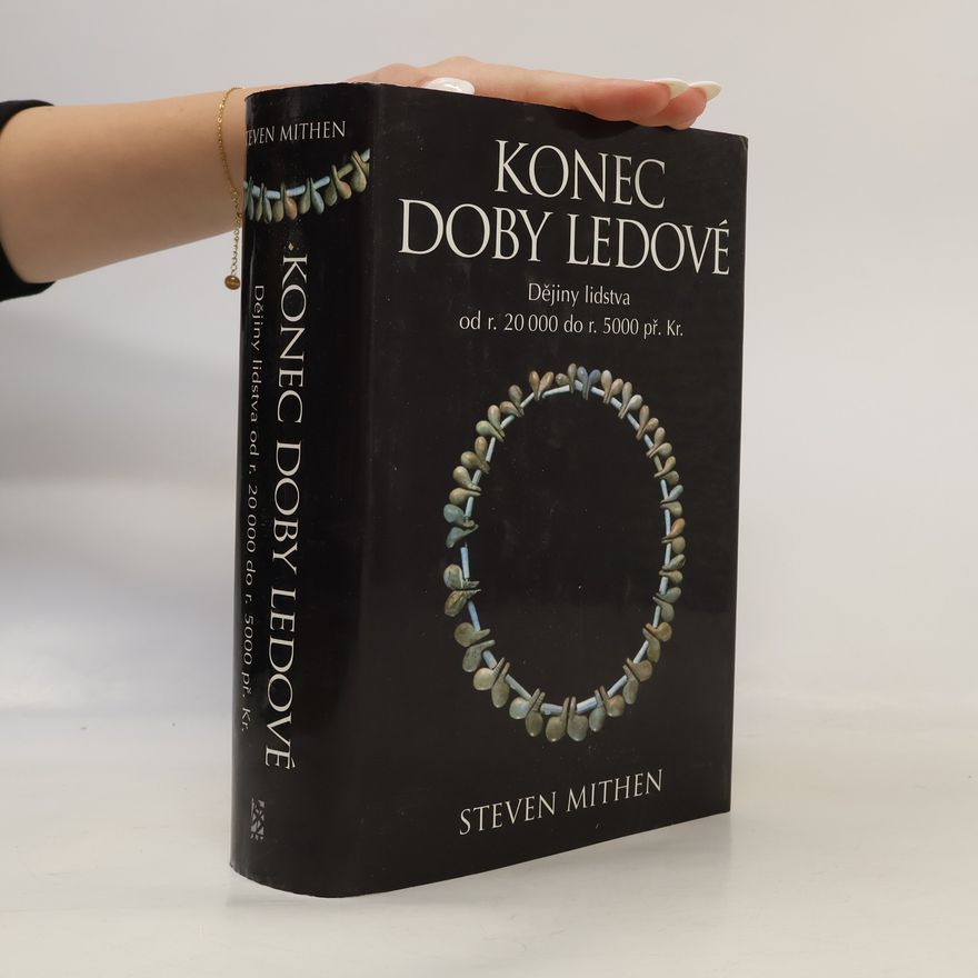 Steven Mithen Konec doby ledové: dějiny lidstva od r. 20 000 do r. 5000 př. Kr.