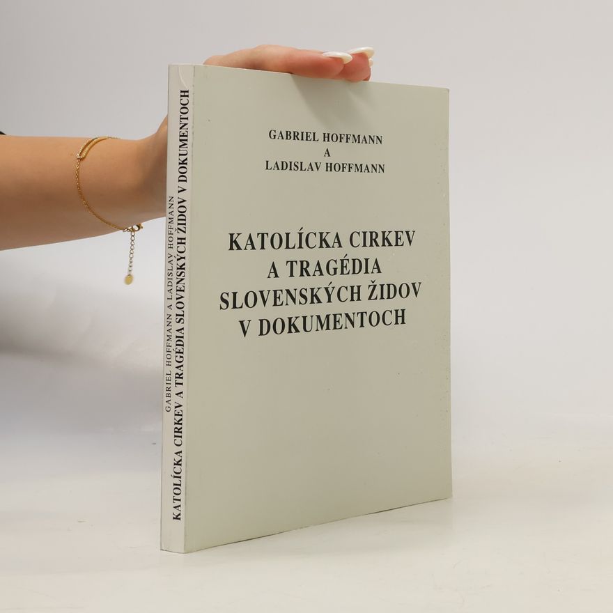 Ladislav Hoffmann Katolícka cirkev a tragédia slovenských židov v dokumentoch