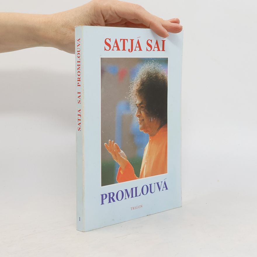 Satja Sáí Bába Satjá Saí promlouvá : promluvy Bhagavana Šrí Satjá Saí Baby pronesené v letech 1953-1960. Svazek 1