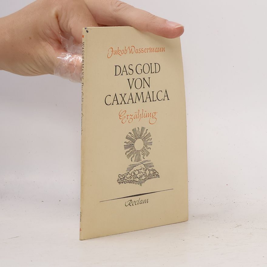 Jakob Wassermann Da Gold von Caxamalca