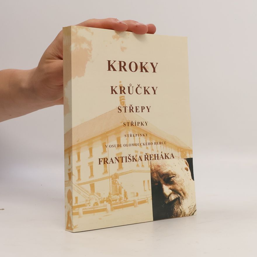 František Řehák Kroky, krůčky, střepy, střípky, střepinky v osudu olomouckého herce Františka Řeháka