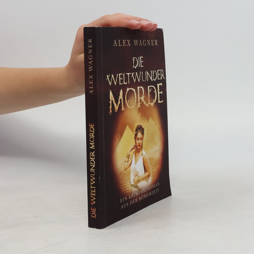 Alex Wagner Antike Morde: Die Weltwunder Morde