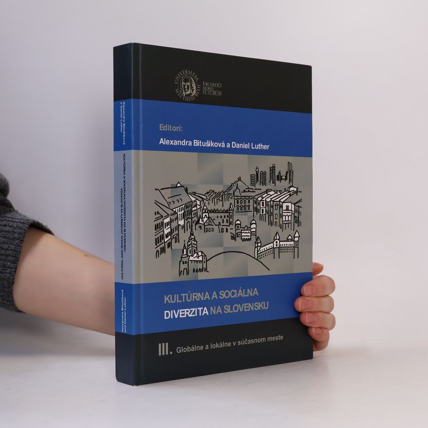 Alexandra Bitušíková Kultúrna a sociálna diverzita na Slovensku. III., Globálne a lokálne v súčasnom meste