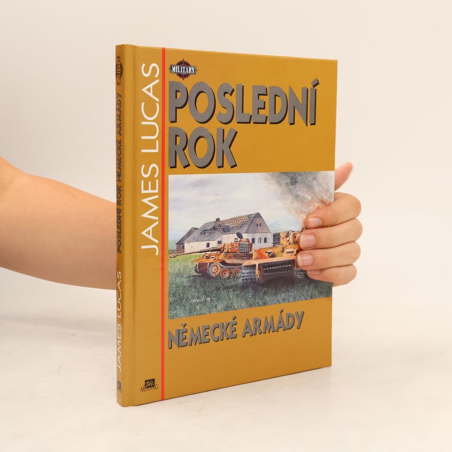 James Lucas Poslední rok německé armády
