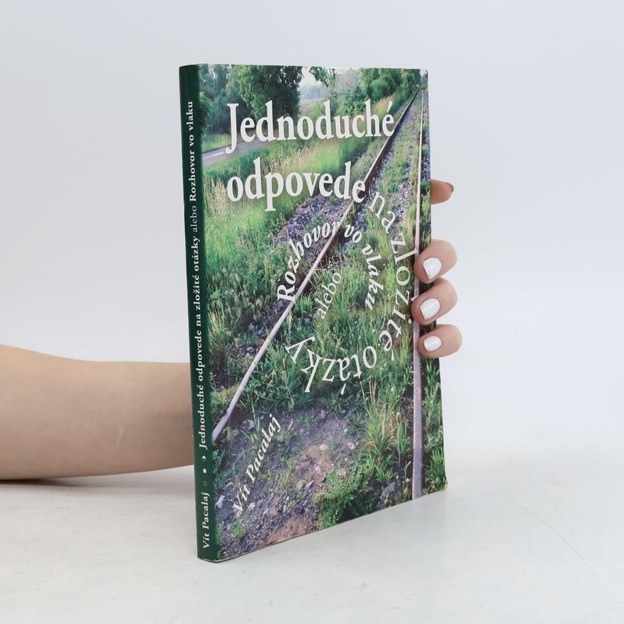 Vít Pacalaj Jednoduché odpovede na zložité otázky alebo Rozhovor vo vlaku