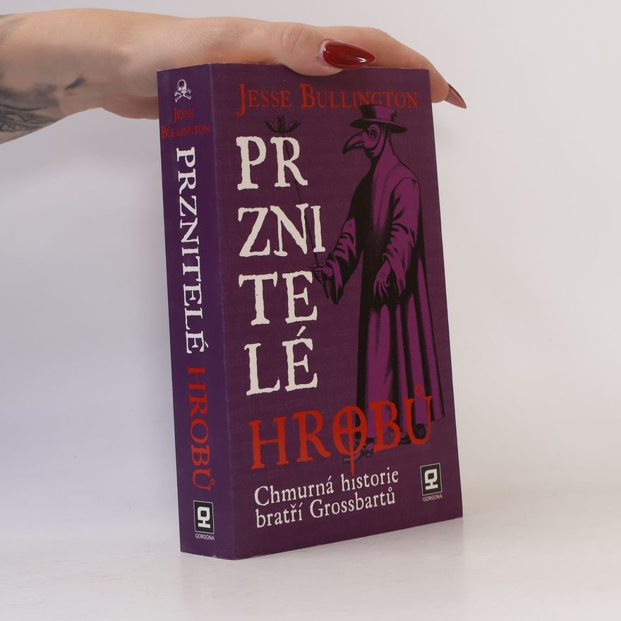 Jesse Bullington Prznitelé hrobů : chmurná historie bratří Grossbartů