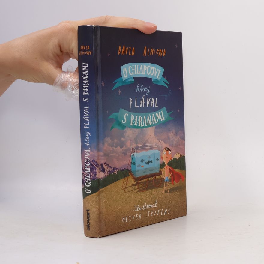 David Almond O chlapcovi, ktorý plával s piraňami