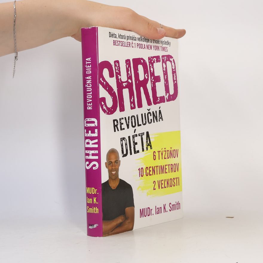 Ian K. Smith SHRED Revolučná diéta - 6 týždňov, 10 centimetrov, 2 veľkosti