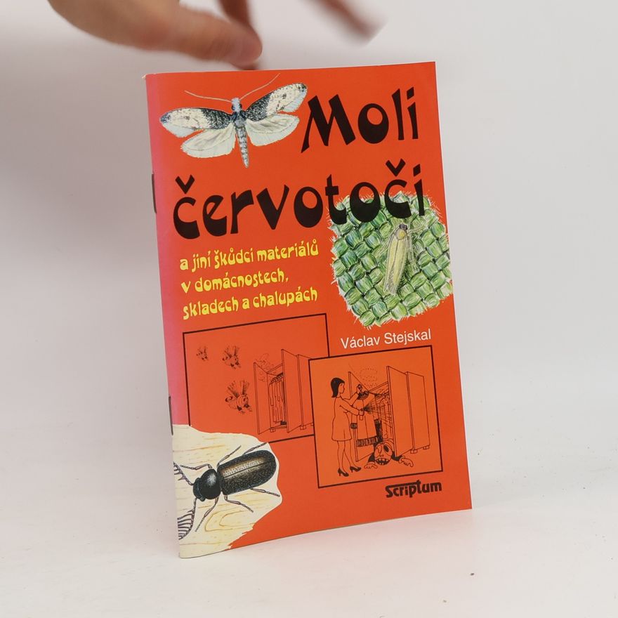 Václav Stejskal Moli, červotoči a jiní škůdci materiálů v domácnostech, skladech a chalupách