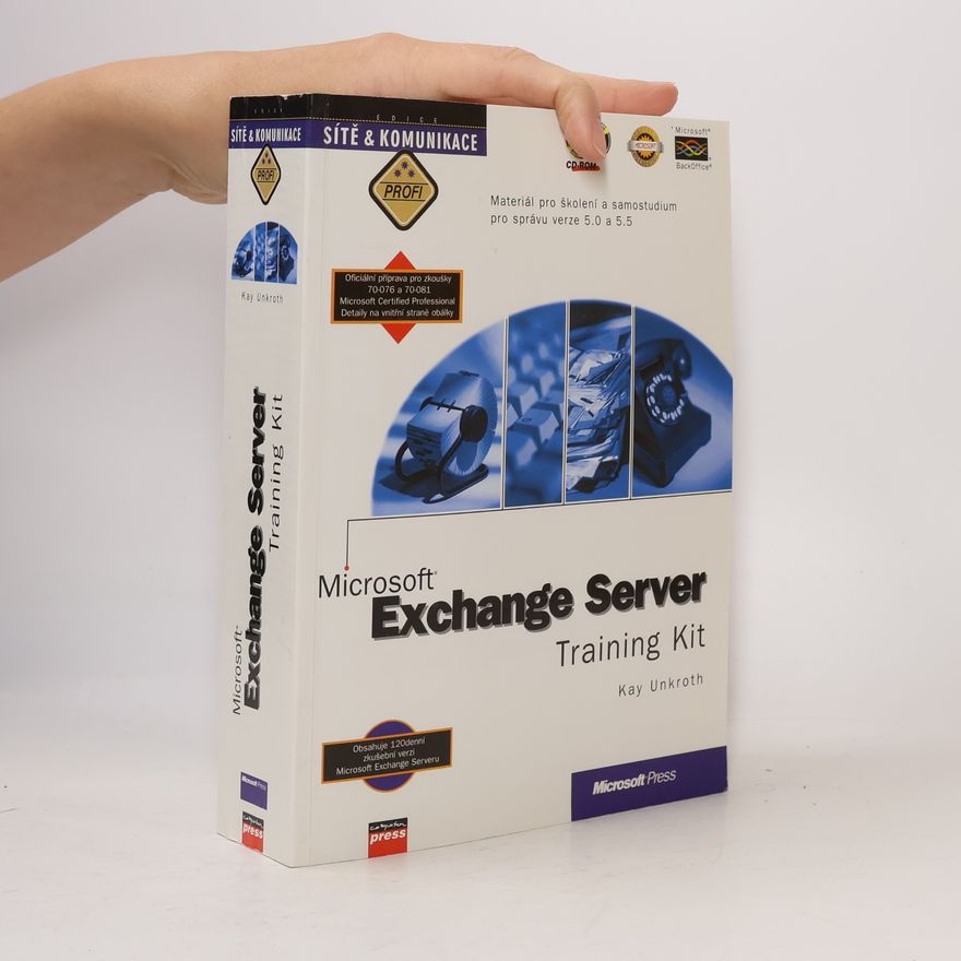Kay Unkroth Exchange server: Training kit: Materiál pro školení a samostudium pro správu verze 5.0 a 5.5