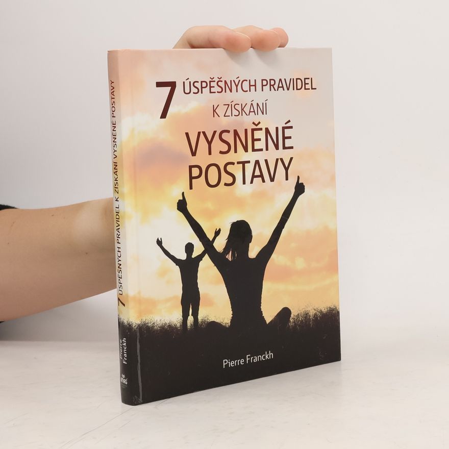 Pierre Franckh 7 úspěšných pravidel k získání vysněné postavy