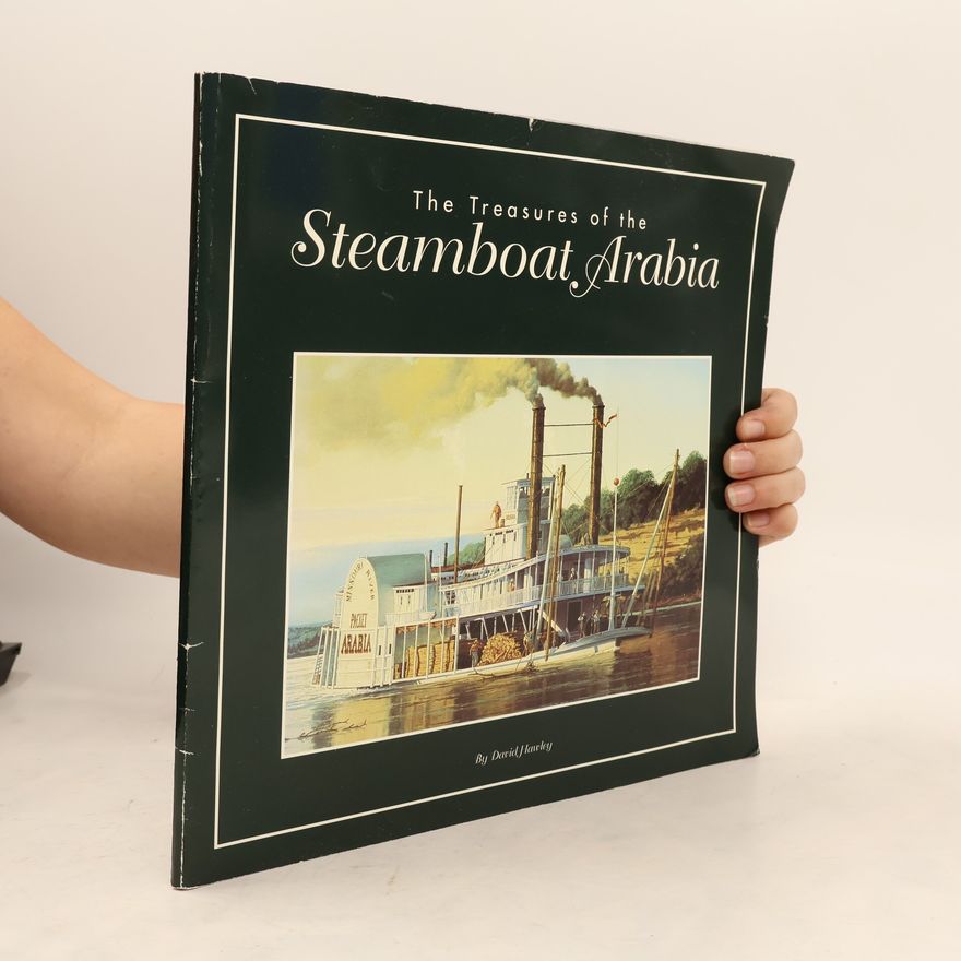 David Hawley The Treasures of the Steamboat Arabia