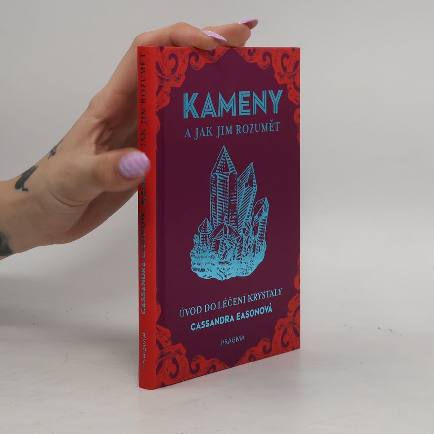 Cassandra Eason Kameny a jak jim rozumět. Úvod do léčení krystaly