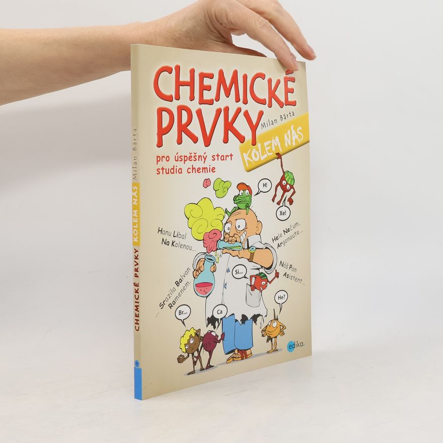 Milan Bárta Chemické prvky kolem nás. Pro úspěšný start studia chemie