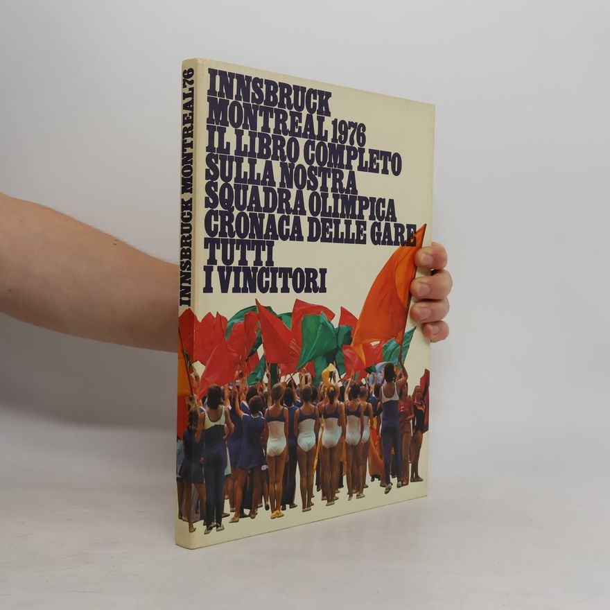 Collectif d'auteurs Innsbruck Montreal 1976. Das Erlebnisbuch unserer Olympiamannschaft vollständige Chronik mit allen Siegern