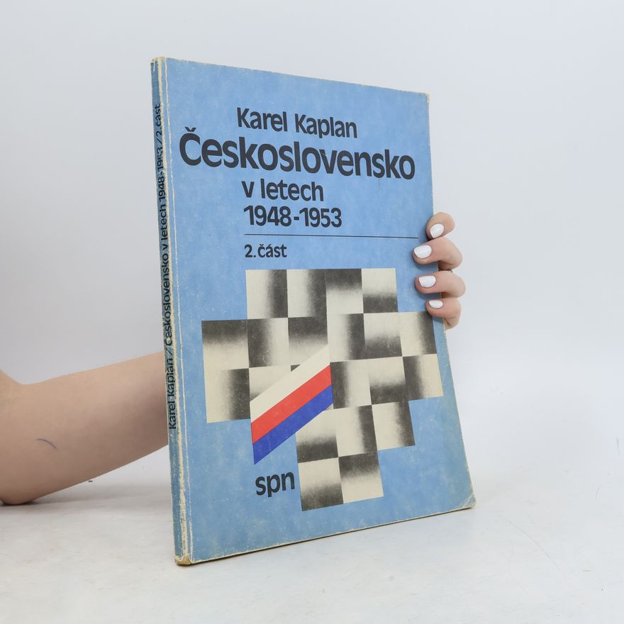 Karel Kaplan Československo v letech 1948-1953. 2. část, Zakladatelské období komunistického režimu