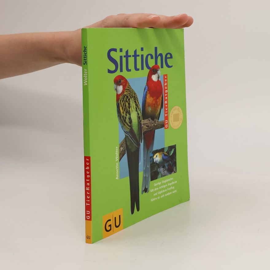 Annette Wolter Sittiche. Richtig pflegen und verstehen. Experten-Rat für artgerechte Haltung. Quirlige Flugkünstler. Mit dem richtigen Vogelheim und täglichem Freiflug fühlen si sich rundum wohl