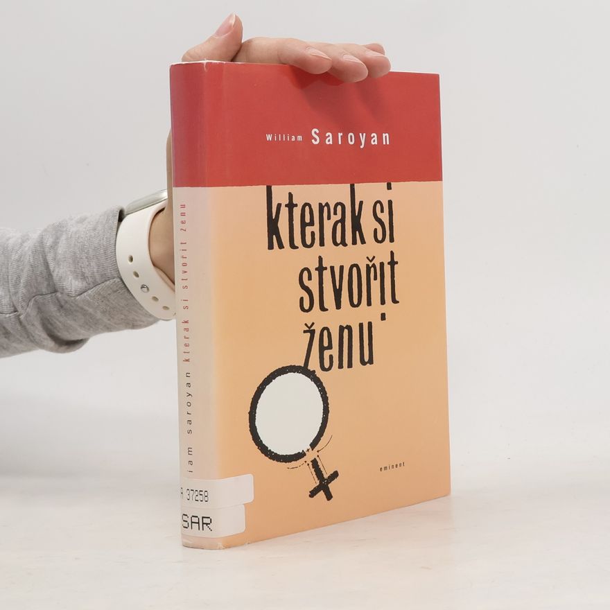William Saroyan Kterak si stvořit ženu