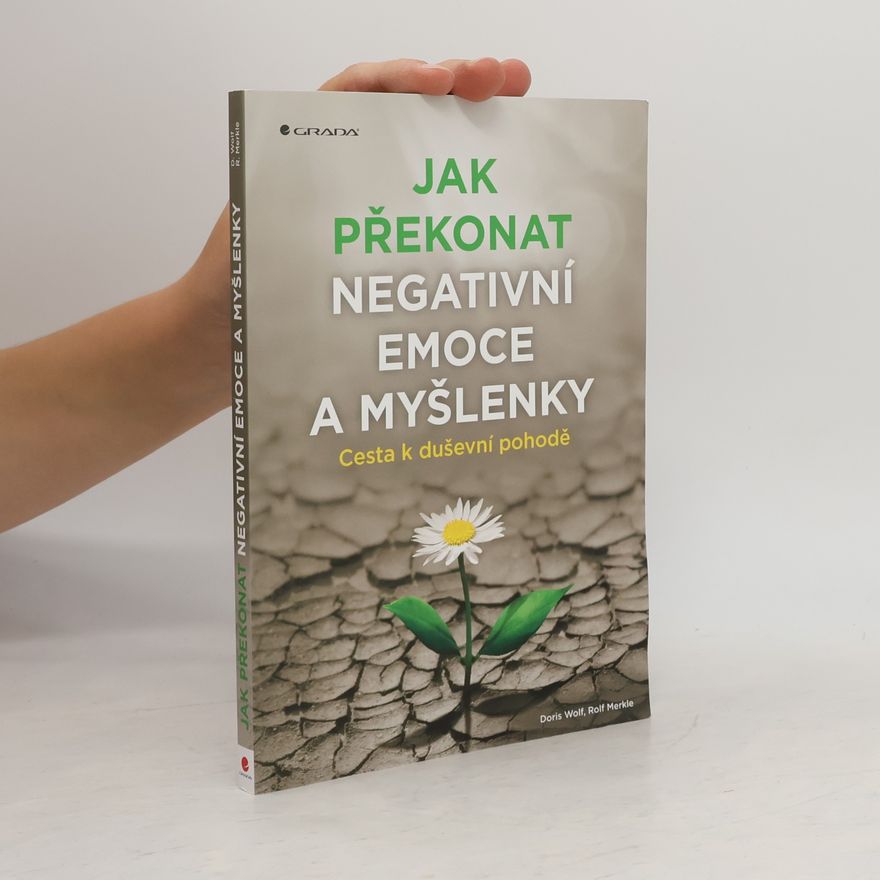 Doris Wolf Jak překonat negativní emoce a myšlenky : cesta k duševní pohodě