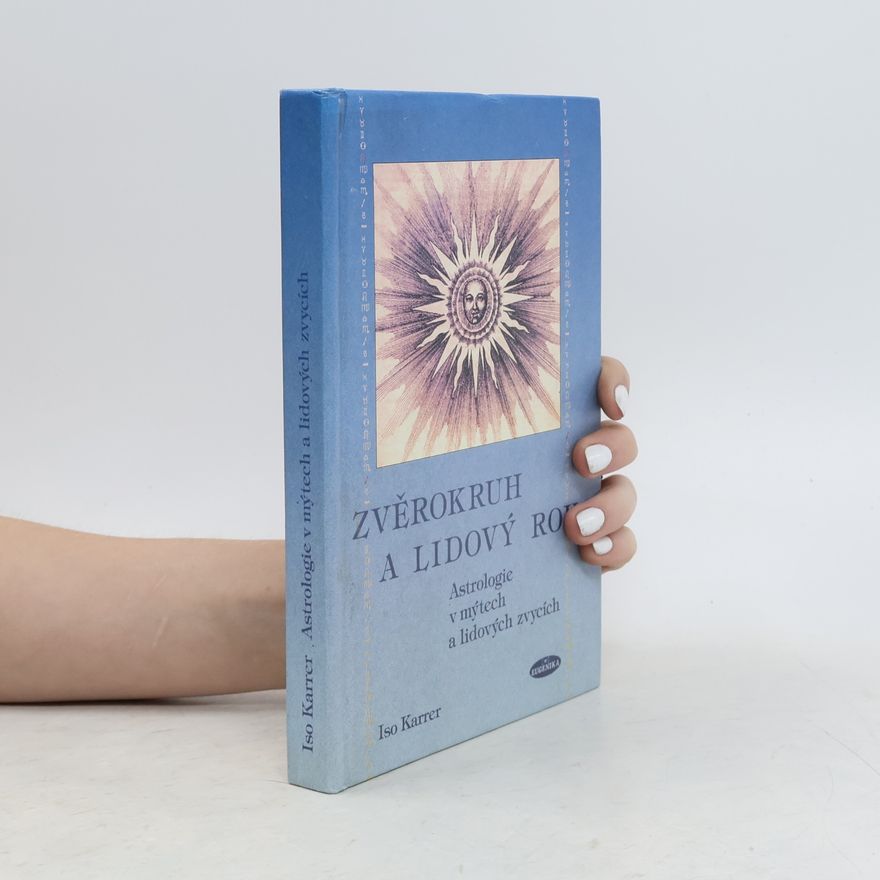 Iso Karrer Zvěrokruh a lidový rok : astrologie v mýtech a lidových zvycích