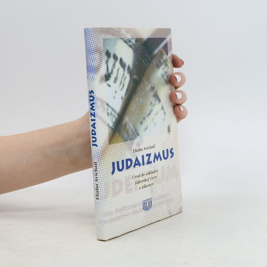Eliahu Avichail Judaizmus - Úvod do základov židovskej viery a zákonov