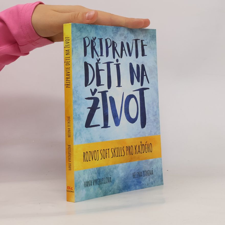 Hana Vykoupilová Připravte děti na život. Rozvoj soft skills pro každého
