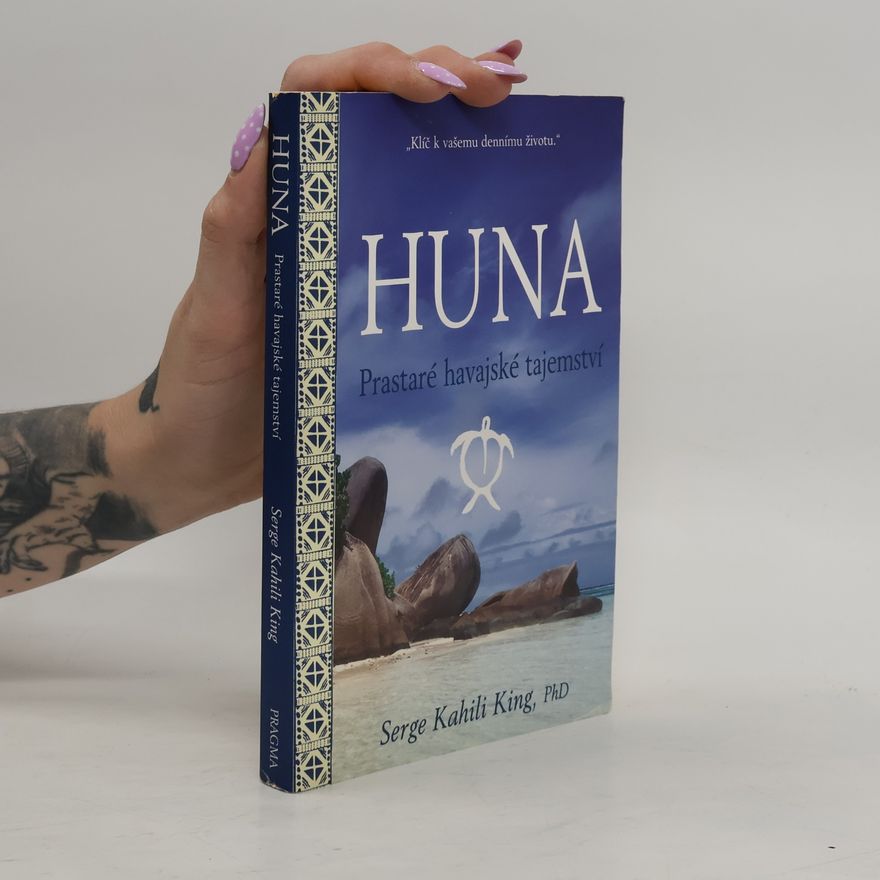 Serge Kahili King Huna. Prastaré havajské tajemství