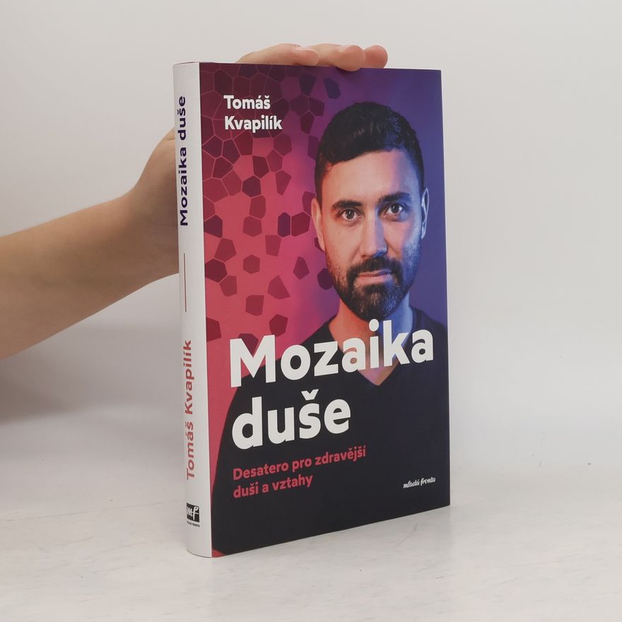 Tomáš Kvapilík Mozaika duše : desatero pro zdravější duši a vztahy