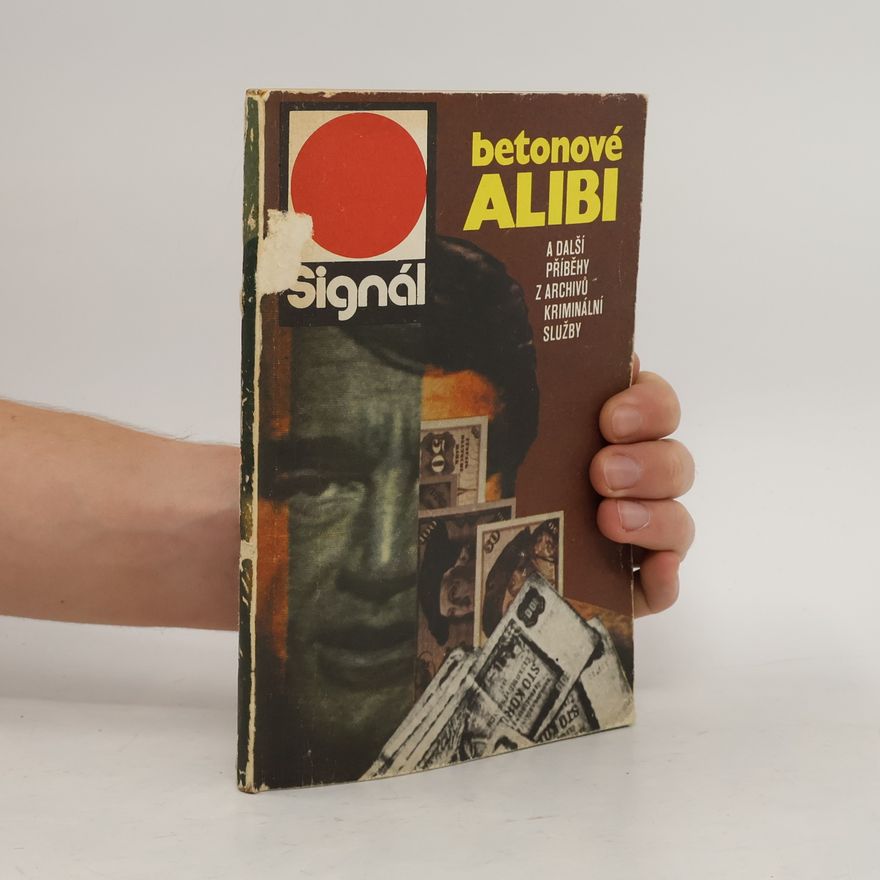 Antonín Král Betonové alibi a další příběhy z archivů kriminální služby