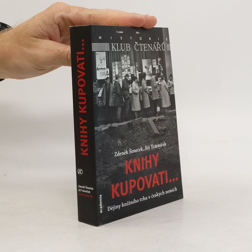 Zdeněk Šimeček Knihy kupovati: Dějiny knižního trhu v českých zemích