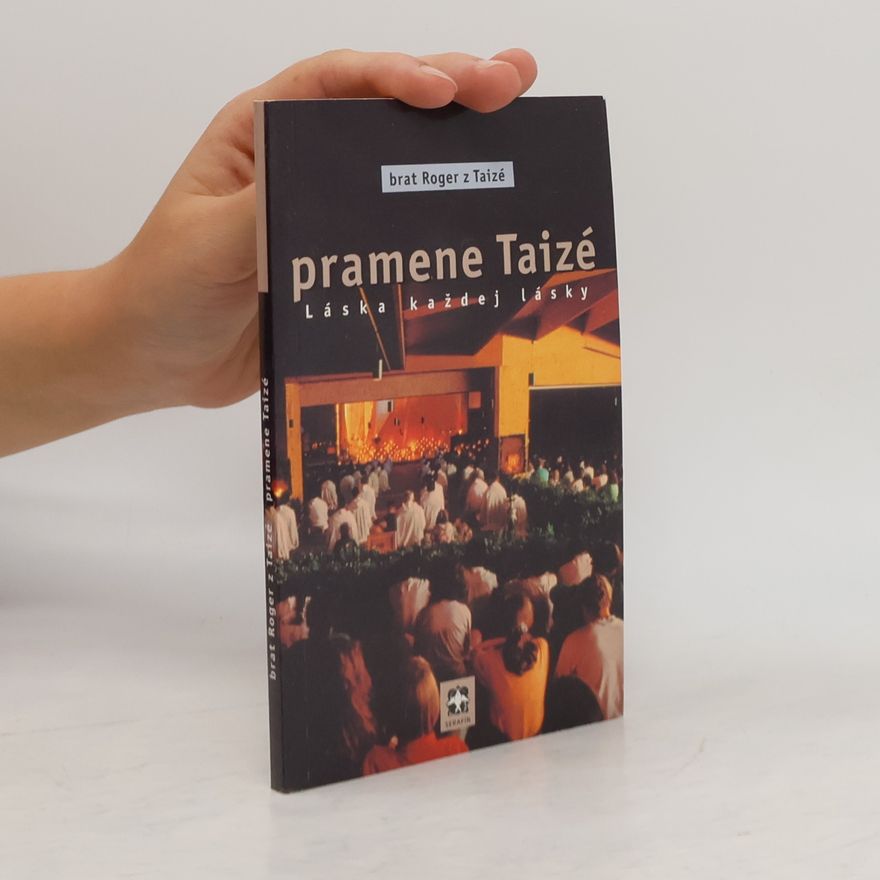 Roger z. Taizé Pramene Taizé. Láska každej lásky