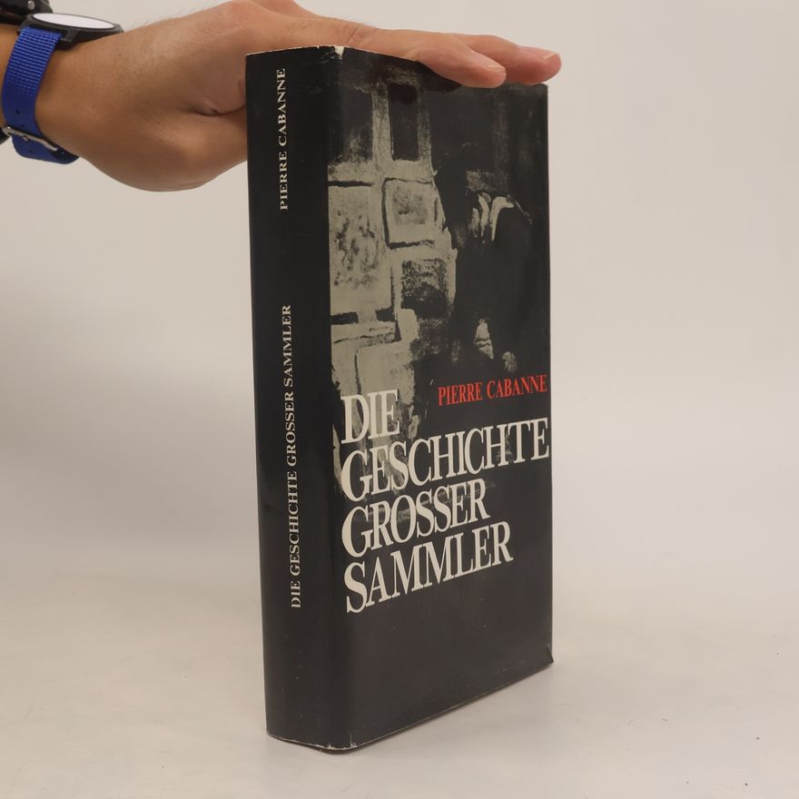 Pierre Cabanne Die Geschichte grosser Sammler