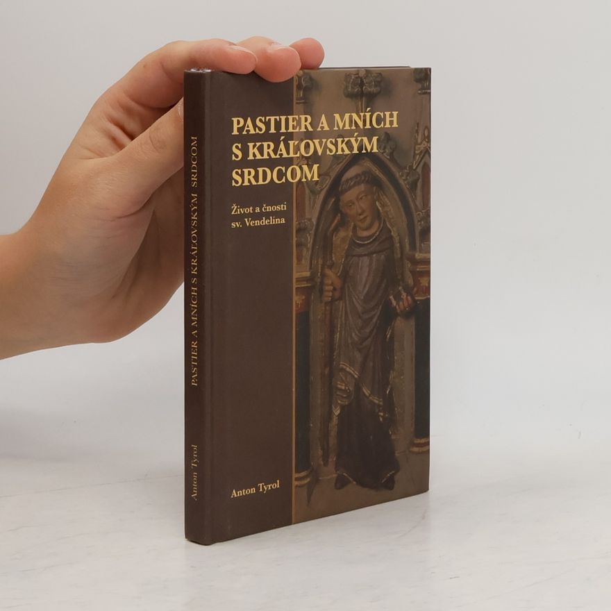 Anton Tyrol Pastier a mních s kráĺovským srdcom