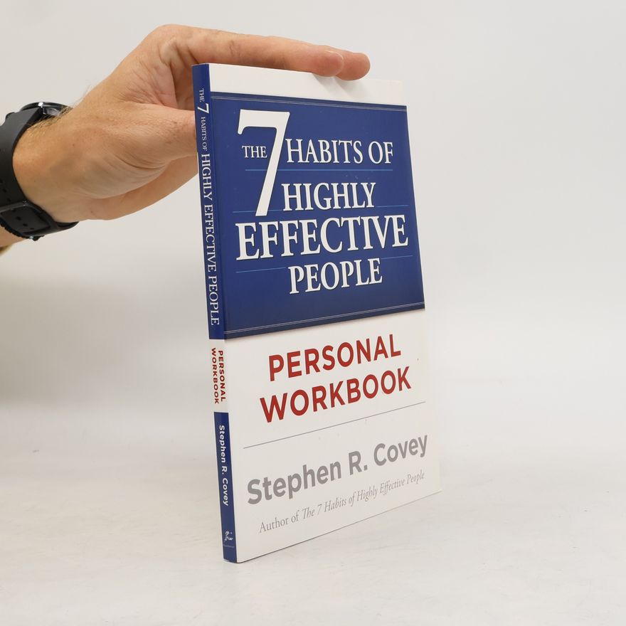 Stephen R. Covey The 7 Habits of Highly Effective People. Personal Workbook