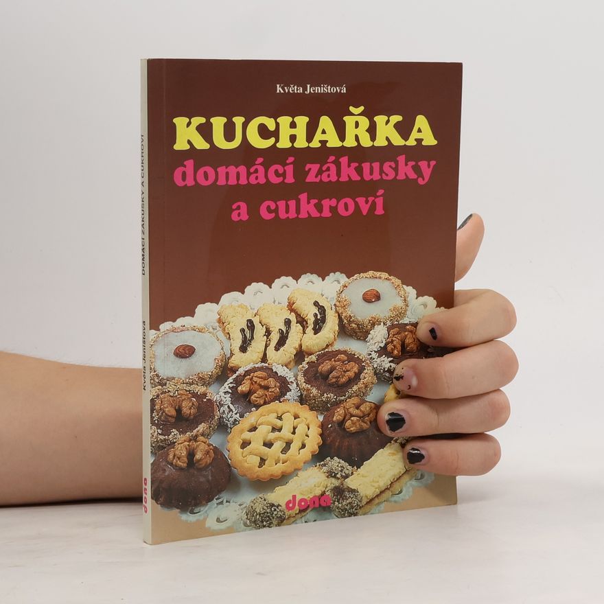 Jeništová Květa Kuchařka: Domácí zákusky a cukroví