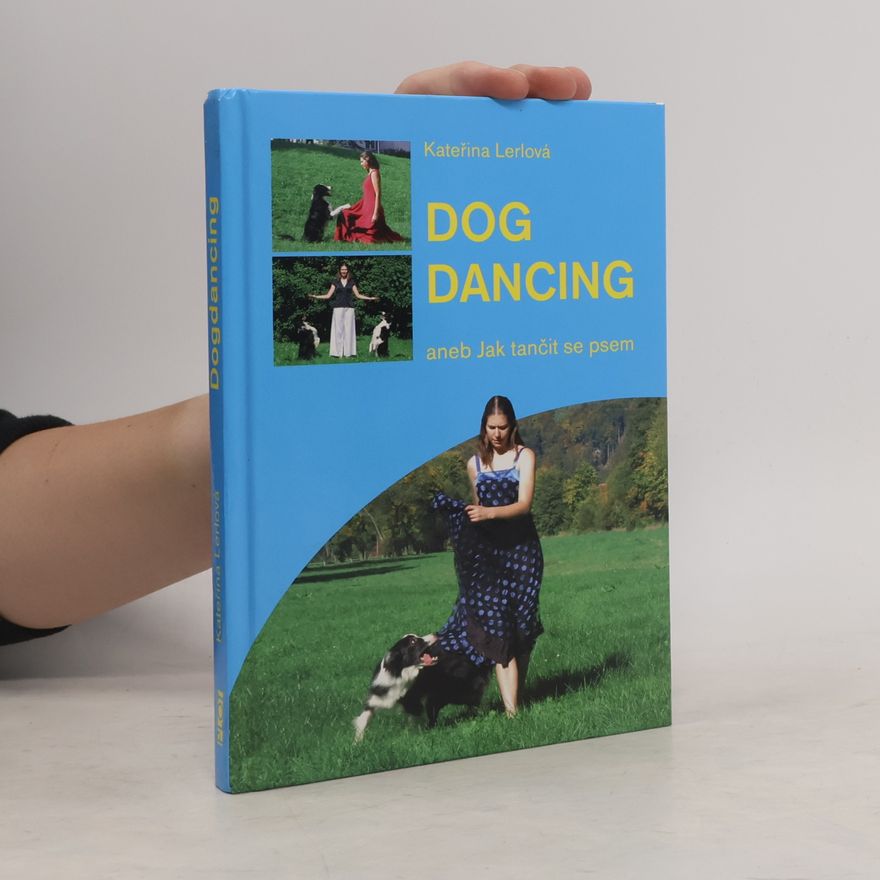 Kateřina Lerlová Dogdancing, aneb, Jak tančit se psem