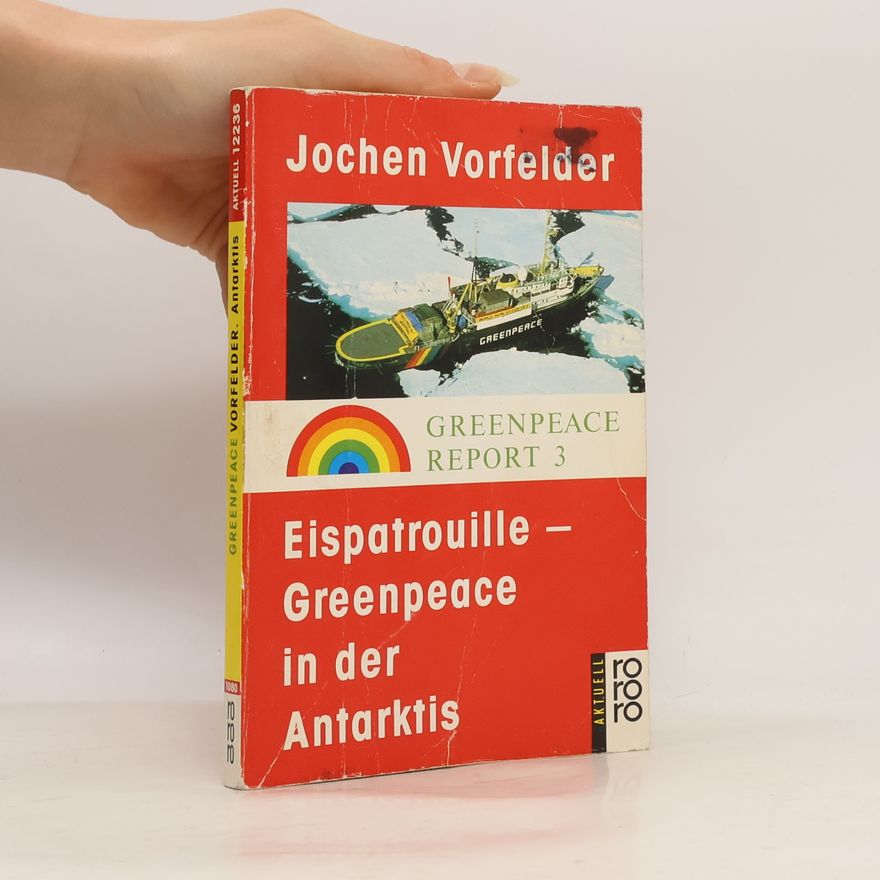 Jochen Vorfelder Eispatrouille - Greenpeace in der Antarktis