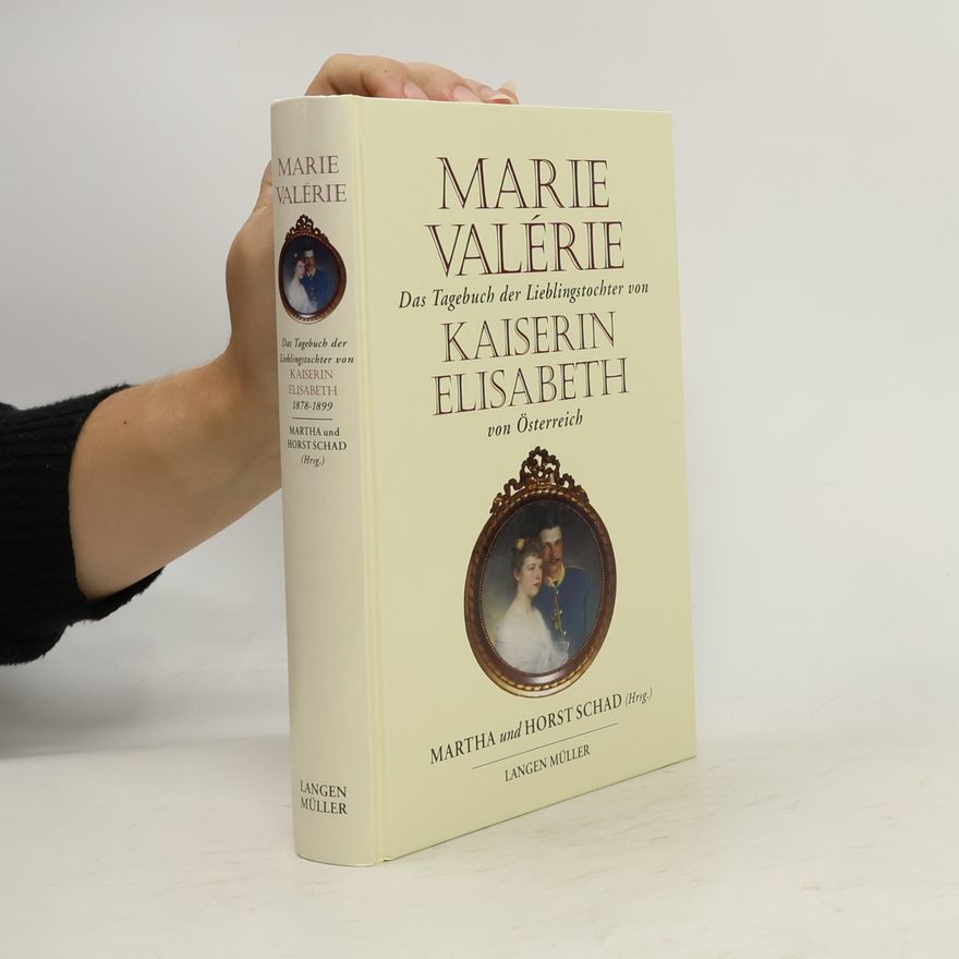 Archduchess Marie Valerie of Austria Das Tagebuch der Lieblingstochter von Kaiserin Elisabeth