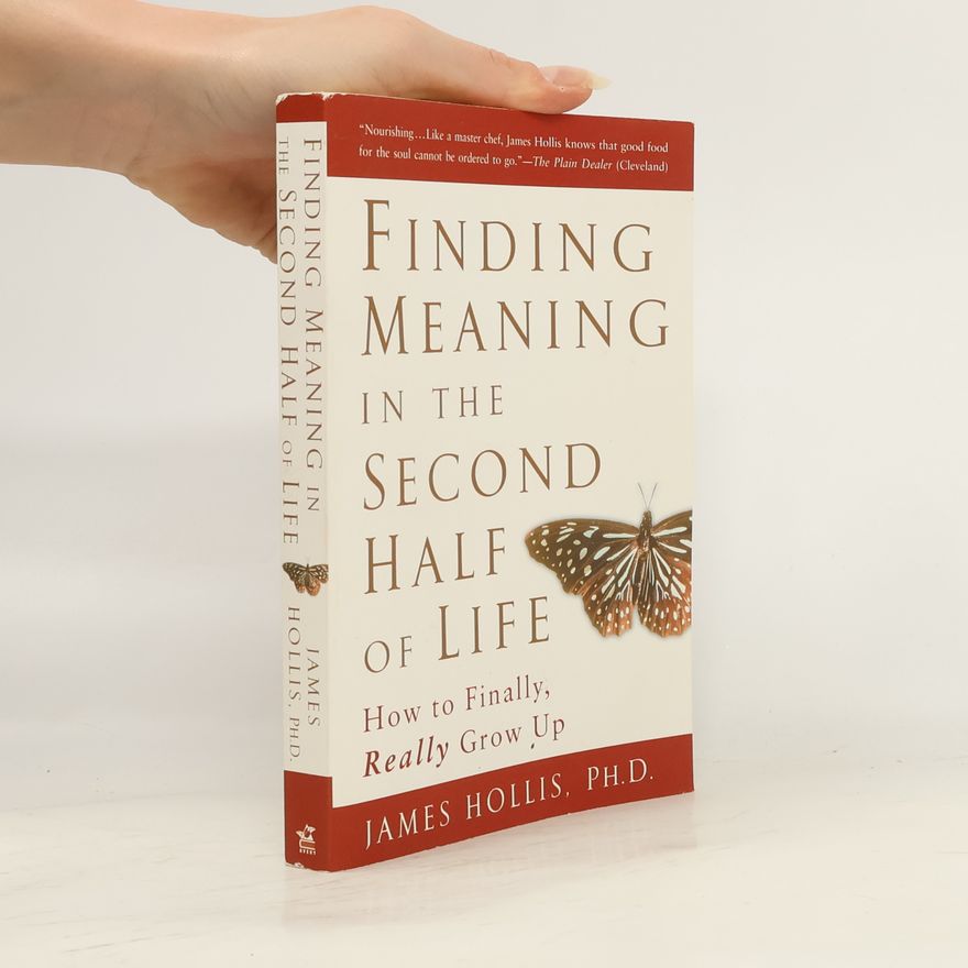 James Hollis Finding Meaning in the Second Half of Life