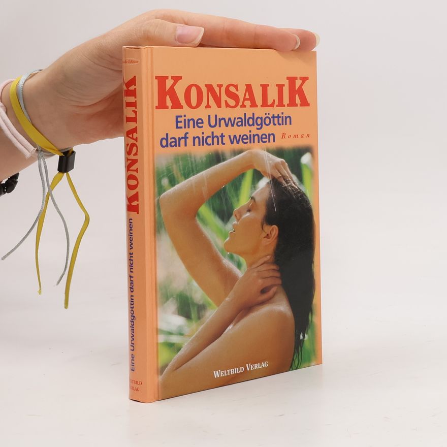 Heinz Günther Konsalik Eine Urwaldgöttin darf nicht weinen